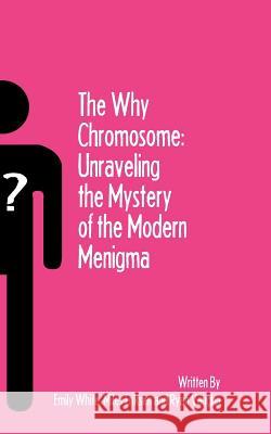 The Why Chromosome: Unraveling the Mystery of the Modern Menigma Emily White Miles Eriksen Ryan Vaughn 9781461006077 Createspace - książka