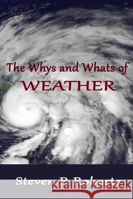 The Whys and Whats of Weather Steven P. Roberts 9781496155948 Createspace - książka