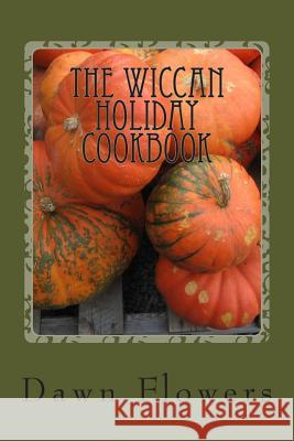 The Wiccan Holiday Cookbook Dawna Flowers Dawna Bowman 9781475079470 Createspace Independent Publishing Platform - książka