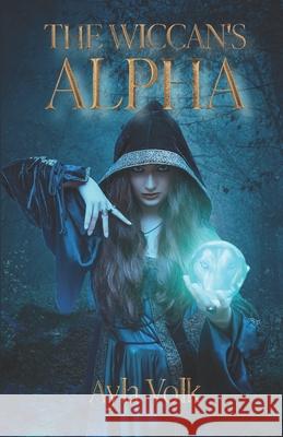 The Wiccan's Alpha Ayla Volk 9781963113020 Ayla Volk - książka