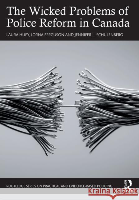 The Wicked Problems of Police Reform in Canada Laura Huey Lorna Ferguson Jennifer L. Schulenberg 9781032281858 Routledge - książka