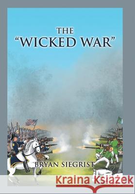 The Wicked War Bryan Siegrist 9781514481400 Xlibris - książka