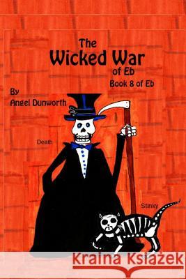 The Wicked War of Eb Book 8 of Eb Angel Dunworth 9781387968435 Lulu.com - książka