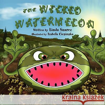 The Wicked Watermelon Linda Suarez 9781450031424 Xlibris Corporation - książka