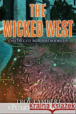 The Wicked West: Books 1-5 of the Capital City Murders Series Troy Lambert Stuart Gustafson 9780988727021 Unbound Media - książka