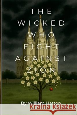 The Wicked Who Fight Against Zion William Hatton 9781257095957 Lulu.com - książka
