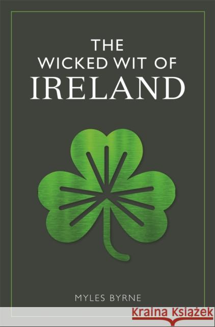 The Wicked Wit of Ireland Myles Byrne 9781789290233 Michael O'Mara Books Ltd - książka