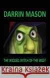 The Wicked Witch of the West: Munchkin Killer Darrin Mason   9780987358219 Black Diamond Books