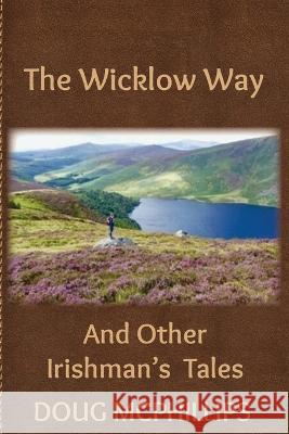 The Wicklow Way: And other Irishman's tales. Doug McPhillips   9780645264586 Doug McPhillips - książka