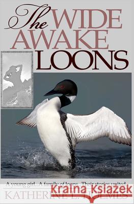 The Wide Awake Loons Katherine L. Holmes 9780991091133 Couchgrass Books - książka