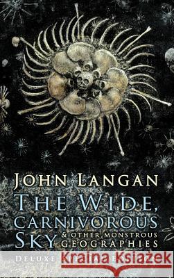 The Wide, Carnivorous Sky and Other Monstrous Geographies John Langan 9781626412835 Dark Regions Press - książka