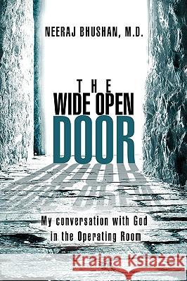 The Wide Open Door: My conversation with God in the Operating Room Bhushan, Neeraj 9781436365048 Xlibris Corporation - książka