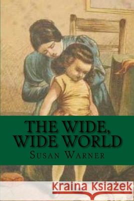 The Wide, Wide World: Classic literature Susan Warner 9781544698434 Createspace Independent Publishing Platform - książka
