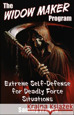 The Widow Maker Program: Extreme Self-Defense for Deadly Force Situations Sammy Franco 9781941845035 Contemporary Fighting Arts - książka