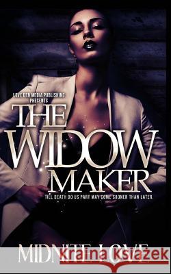 The Widow Maker: Till Death Do Us Part May Come Sooner Than Later Midnite Love 9781512384260 Createspace - książka