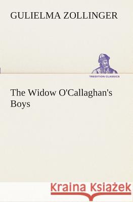 The Widow O'Callaghan's Boys Gulielma Zollinger 9783849509392 Tredition Classics - książka