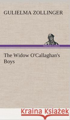 The Widow O'Callaghan's Boys Gulielma Zollinger 9783849519704 Tredition Classics - książka