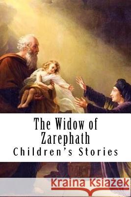 The Widow of Zarephath Children's Stories 9781533571908 Createspace Independent Publishing Platform - książka