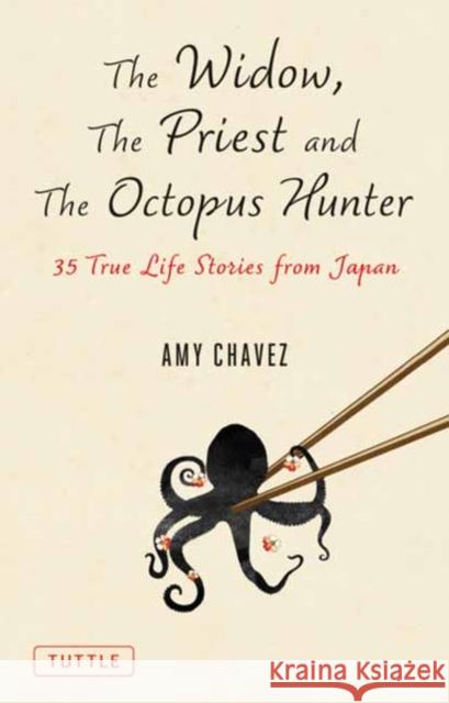 The Widow, the Priest and the Octopus Hunter: Discovering a Lost Way of Life on a Secluded Japanese Island Chavez, Amy 9784805316917 Tuttle Publishing - książka