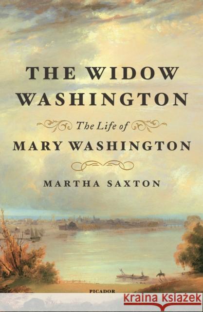 The Widow Washington: The Life of Mary Washington Martha Saxton 9781250619518 Picador USA - książka