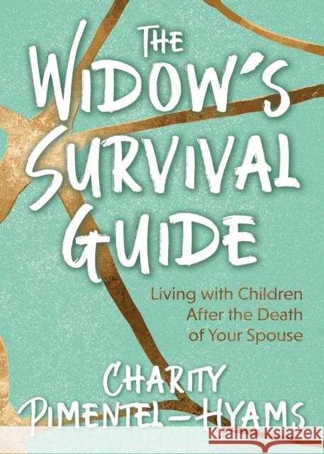 The Widow's Survival Guide: Living with Children After the Death of Your Spouse Charity Pimentel-Hyams 9781631950209 Morgan James Publishing - książka