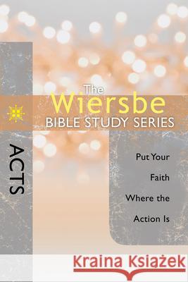 The Wiersbe Bible Study Series: Acts: Put Your Faith Where the Action Is Warren W. Wiersbe 9780781404228 David C. Cook - książka