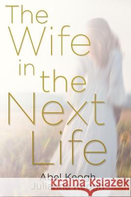 The Wife in the Next Life Julianna Keogh Abel Keogh 9781959945017 Ben Lomond Press - książka