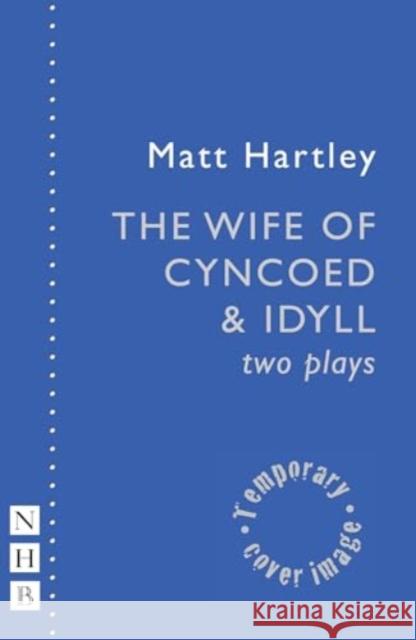 The Wife of Cyncoed & Idyll: two plays Matt Hartley 9781839043192 Nick Hern Books - książka