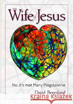 The Wife of Jesus: No. It's not Mary Magdalene Bergsland, Patricia H. 9781523646258 Createspace Independent Publishing Platform - książka