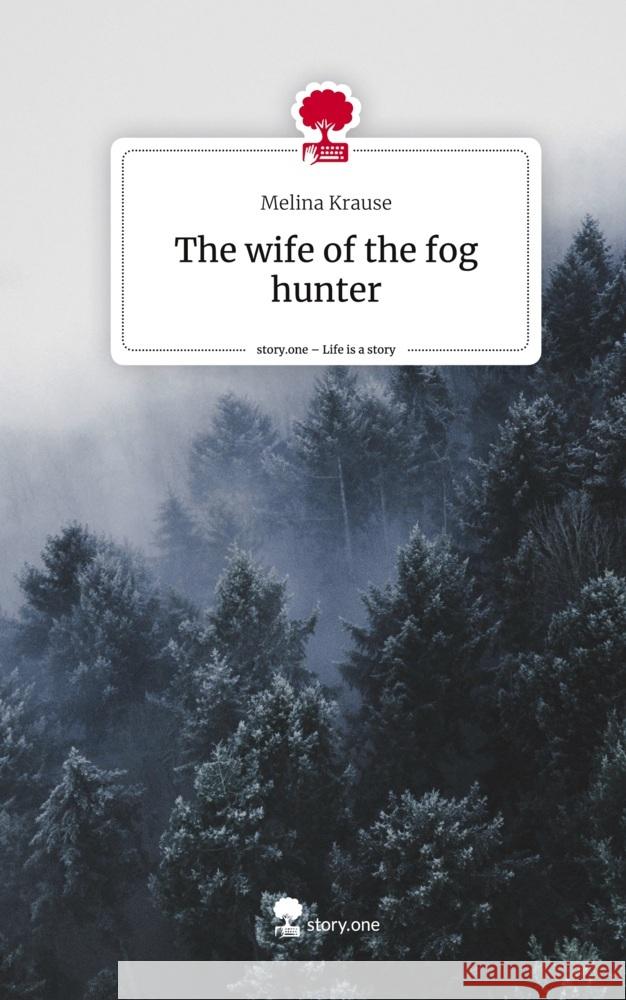 The wife of the fog hunter. Life is a Story - story.one Krause, Melina 9783711579560 story.one publishing - książka
