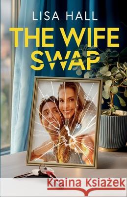 The Wife Swap: A totally addictive psychological thriller with a shocking final twist Lisa Hall 9781805734307 Joffe Books Ltd - książka