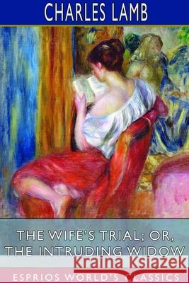The Wife's Trial; or, The Intruding Widow (Esprios Classics) Charles Lamb 9781714669585 Blurb - książka