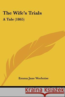 The Wife's Trials: A Tale (1865) Emma Jane Worboise 9781437346763  - książka