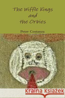 The Wiffle Kings and the Orbies Peter Costanza 9781257651719 Lulu.com - książka