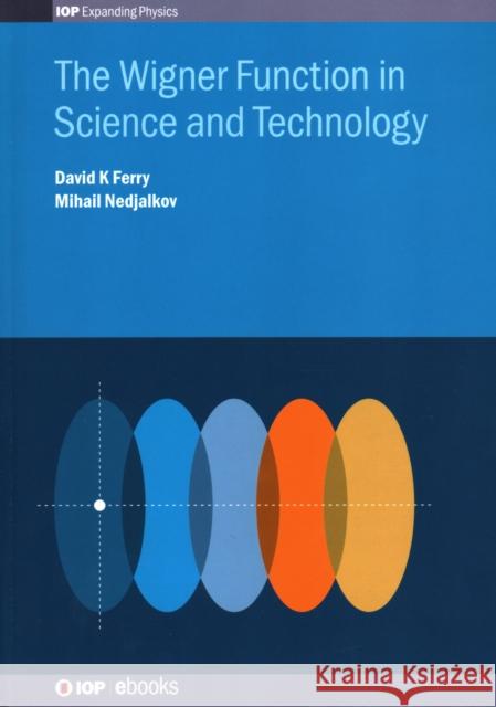 The Wigner Function in Science and Technology Ferry, David K. 9780750316699 Institute of Physics Publishing - książka