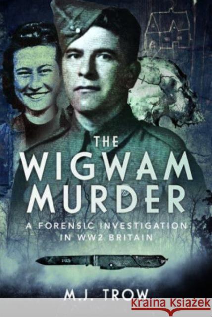 The Wigwam Murder: A Forensic Investigation in WW2 Britain M J Trow 9781399042451 Pen & Sword Books Ltd - książka