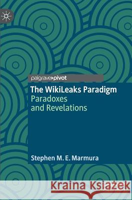 The Wikileaks Paradigm: Paradoxes and Revelations Marmura, Stephen M. E. 9783319971384 Palgrave Pivot - książka