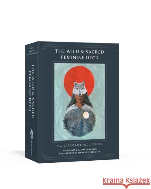 The Wild and Sacred Feminine Deck: A 52-Card Oracle and Guidebook Niki Dewart Elizabeth Marglin Jenny Kostecki-Shaw 9781611809756 Shambhala Publications Inc - książka