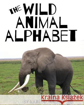 The Wild Animal Alphabet Katie Connor 9781548153953 Createspace Independent Publishing Platform - książka
