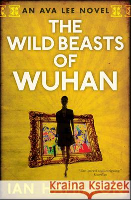 The Wild Beasts of Wuhan: An Ava Lee Novel: Book 3 Hamilton, Ian 9780887842535 House of Anansi Press - książka