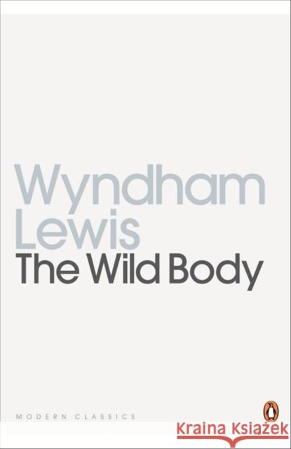 The Wild Body : A Soldier of Humour and Other Stories Wyndham Lewis 9780141187631 Penguin Books Ltd - książka