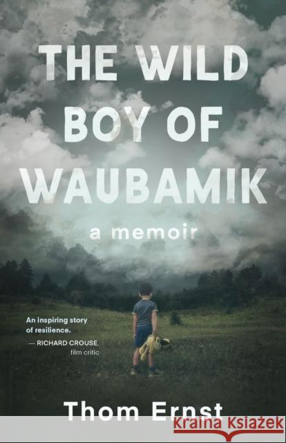 The Wild Boy of Waubamik: A Memoir Thom Ernst 9781459750876 Dundurn Press - książka