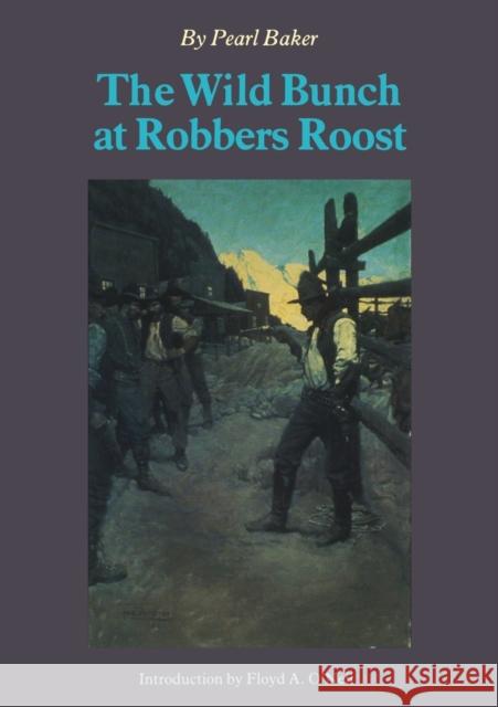The Wild Bunch at Robber's Roost Baker, Pearl 9780803260894 University of Nebraska Press - książka