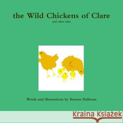 the Wild Chickens of Clare Brenna Halloran 9781312236219 Lulu.com - książka