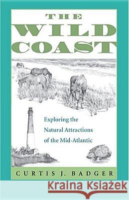 The Wild Coast: Exploring the Natural Attractions of the Mid-Atlantic Badger, Curtis J. 9780813923338 University of Virginia Press - książka