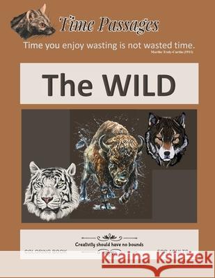 The Wild Coloring Books for Adults: Unique New Series of Design Originals Coloring Books for Adults, Teens, Seniors Time Passages 9781694113597 Independently Published - książka