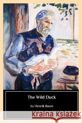 The Wild Duck Henrik Ibsen Biblioness 9781545037874 Createspace Independent Publishing Platform - książka