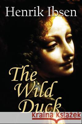 The Wild Duck Henrik Ibsen 9781545297285 Createspace Independent Publishing Platform - książka