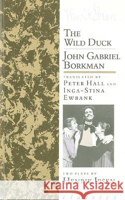 The Wild Duck/John Gabriel Borkman Henrik Ibsen, Peter Hall, Inga-Stina Ewbank 9780948230400 Bloomsbury Publishing PLC - książka