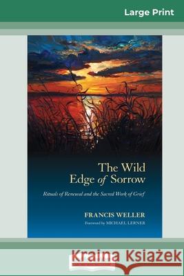 The Wild Edge of Sorrow: Rituals of Renewal and the Sacred Work of Grief (16pt Large Print Edition) Francis Weller 9780369313911 ReadHowYouWant - książka